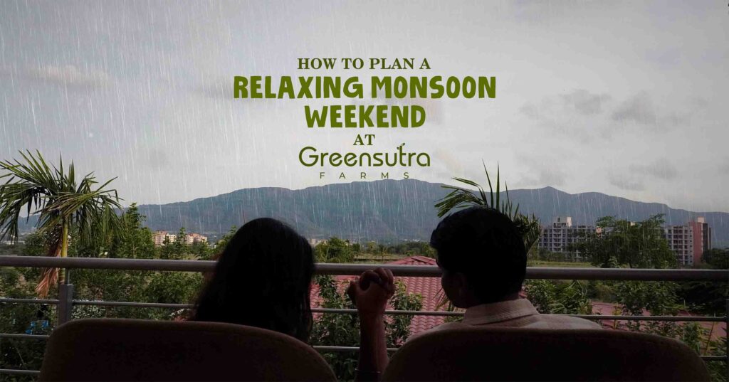 How to Plan a Relaxing Monsoon Weekend at GreenSutra