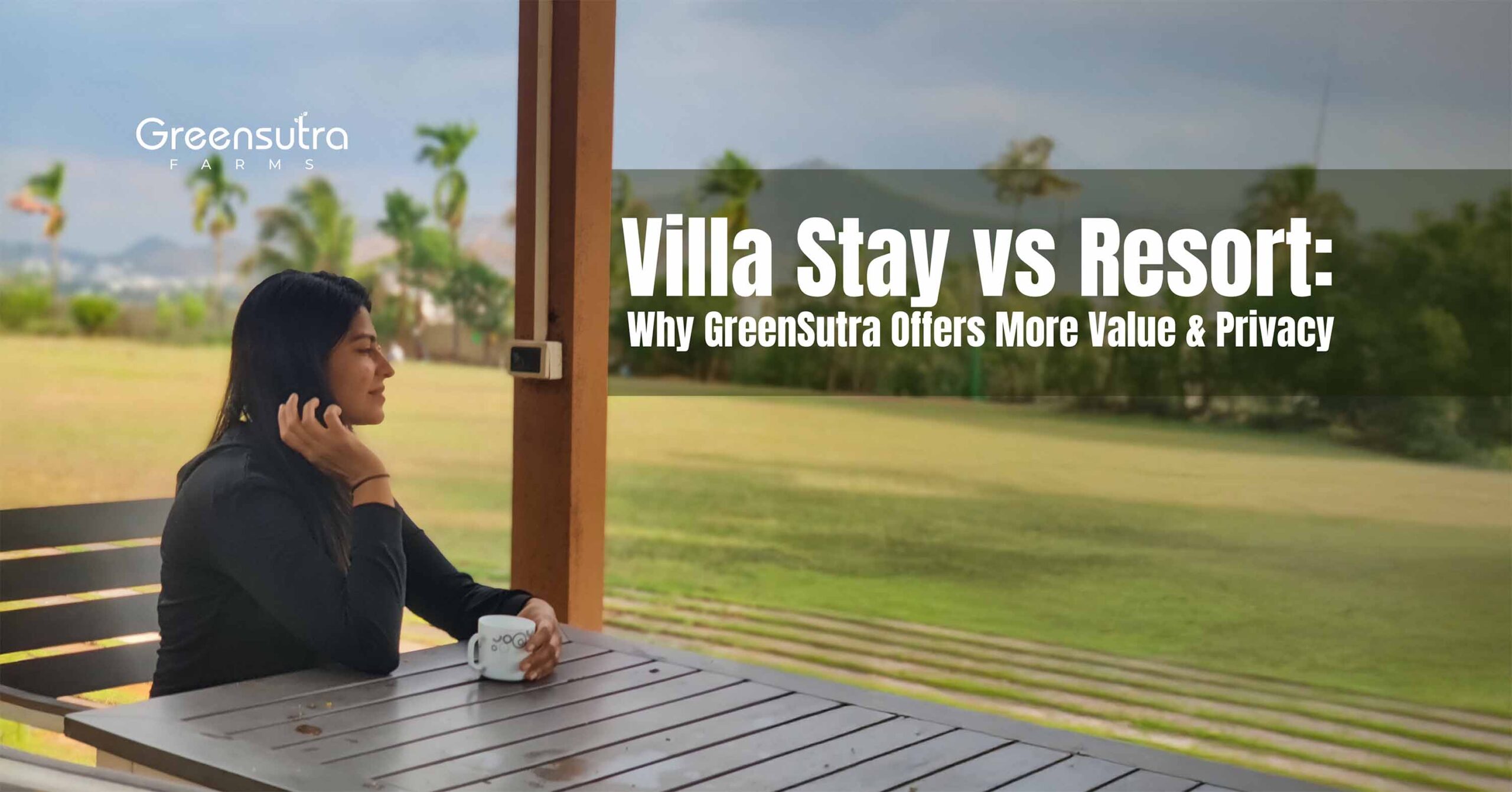 Villa Stay vs Resort: Why GreenSutra Offers More Value and Privacy?