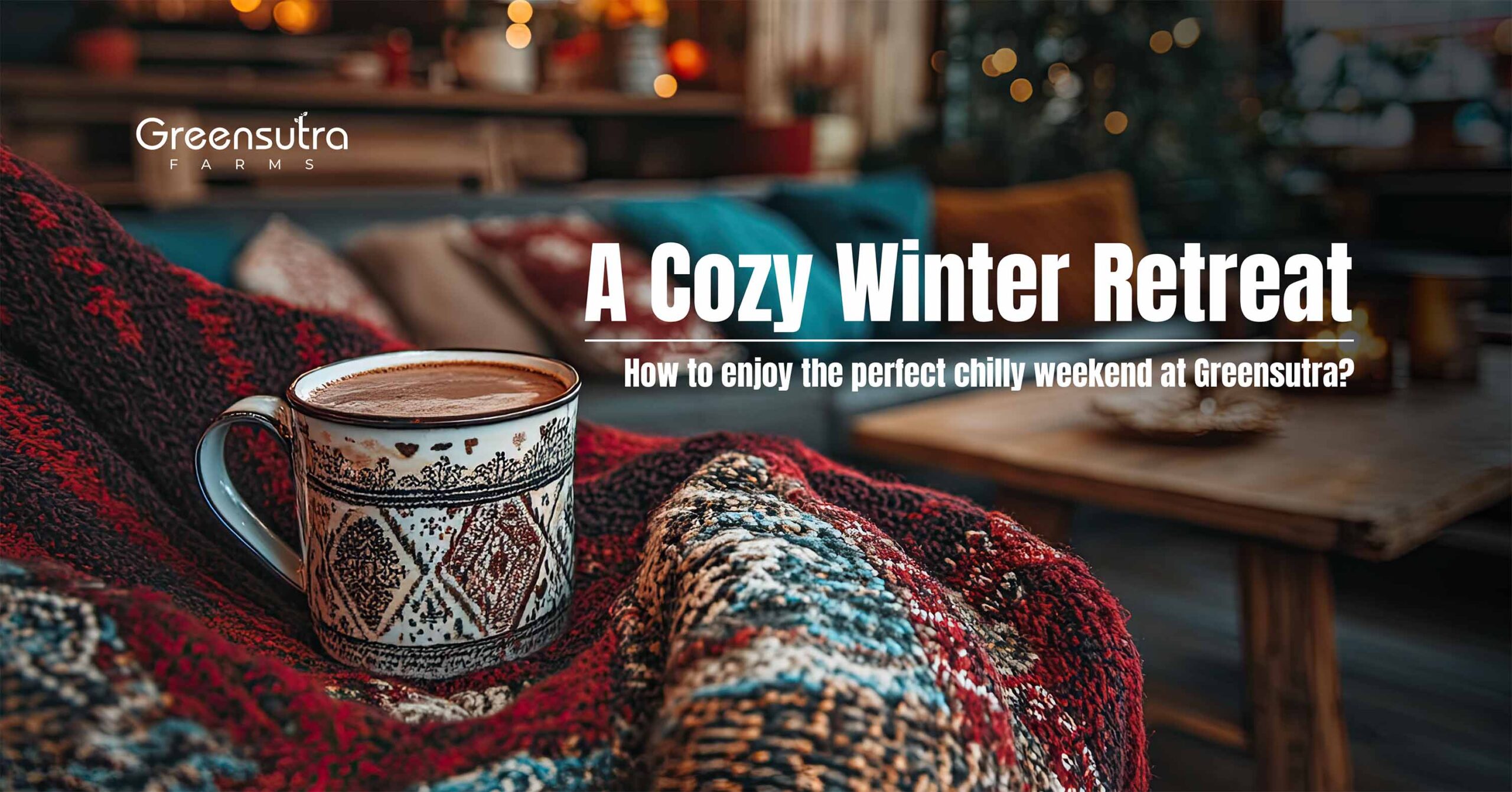 A Cosy Winter Retreat: How to Enjoy the Perfect Chilly Weekend at GreenSutra?