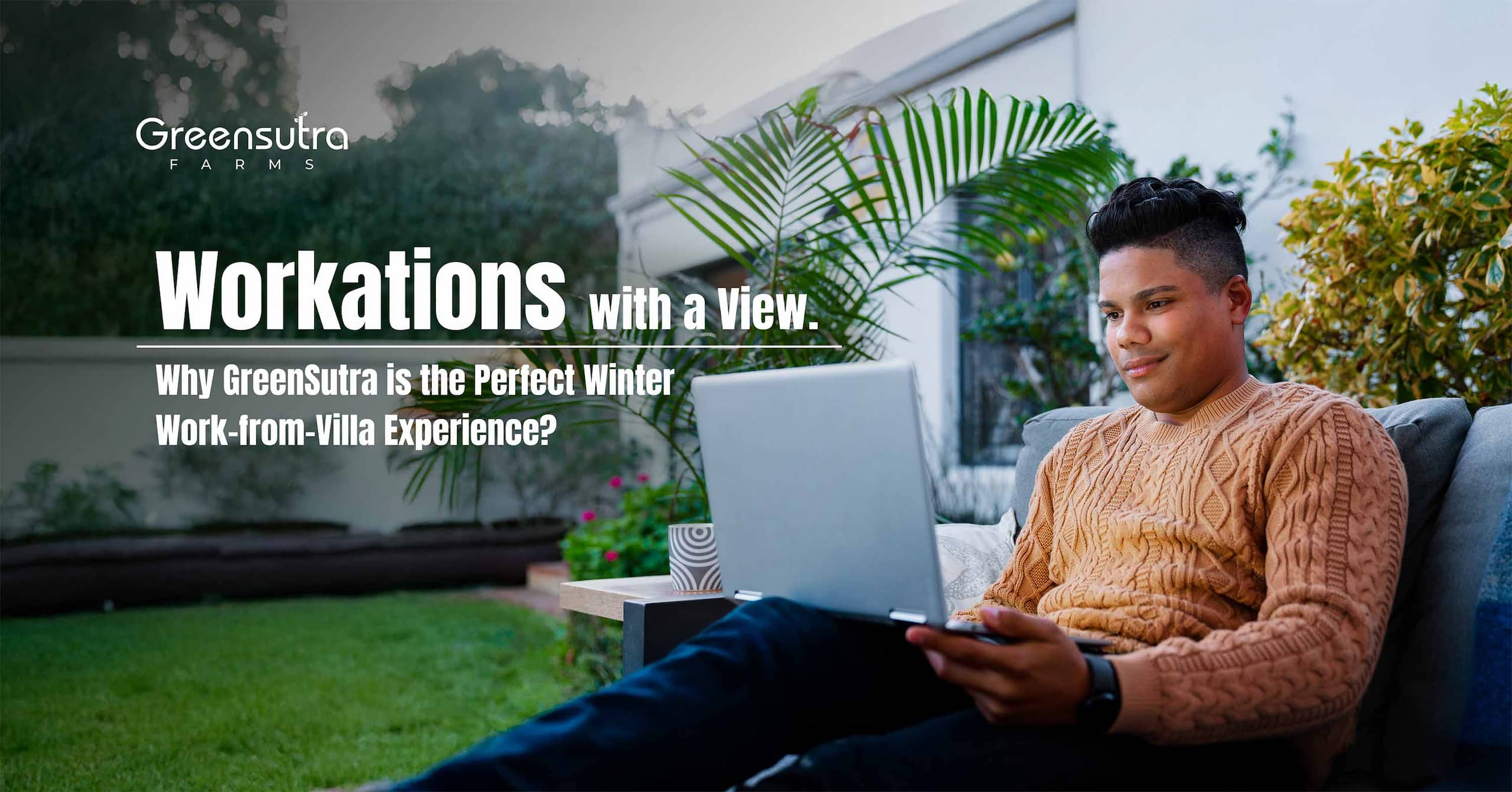 Workations with a View: Why GreenSutra is the Perfect Winter Work-from-Villa Experience?