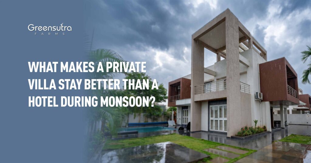 What Makes a Private Villa Stay Better Than a Hotel During Monsoon