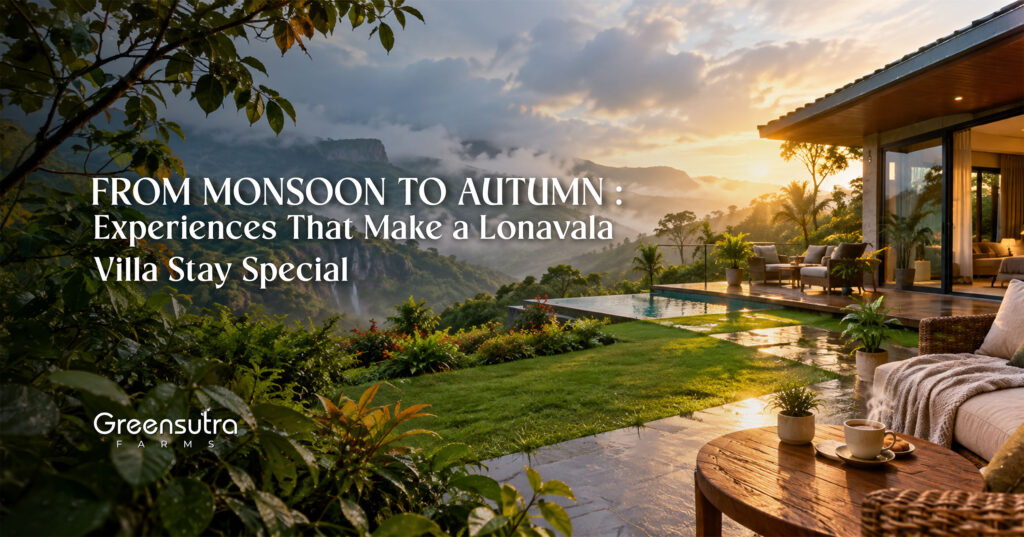 From Monsoon to Autumn-Experiences That Make a Lonavala Villa Stay Special